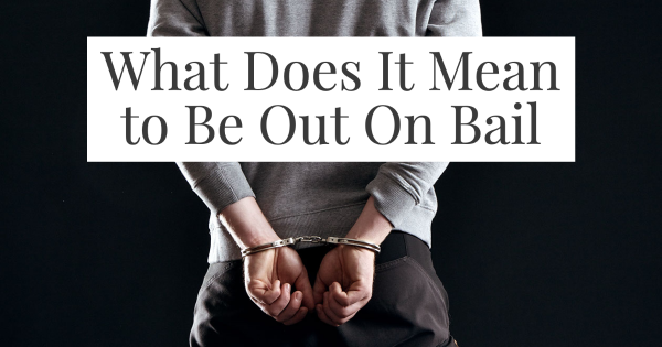 what does it mean to be out on bail