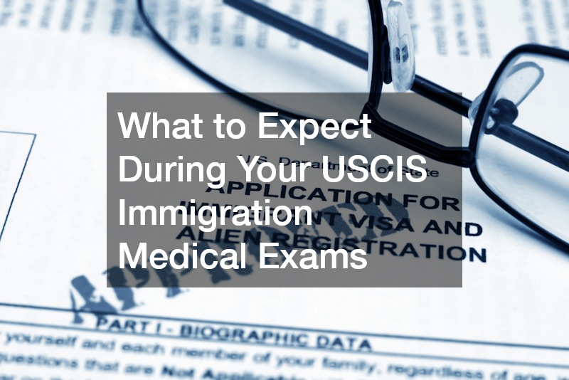 What to Expect During Your Uscis Inmigration Medical Exams