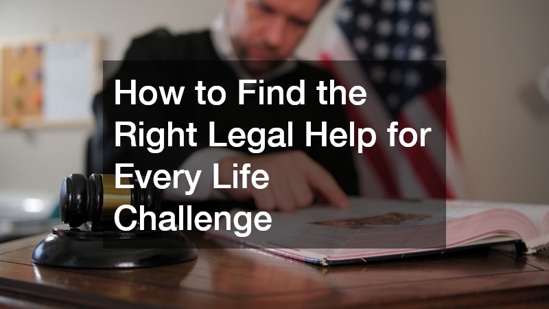 How to Find the Right Legal Help for Every Life Challenge