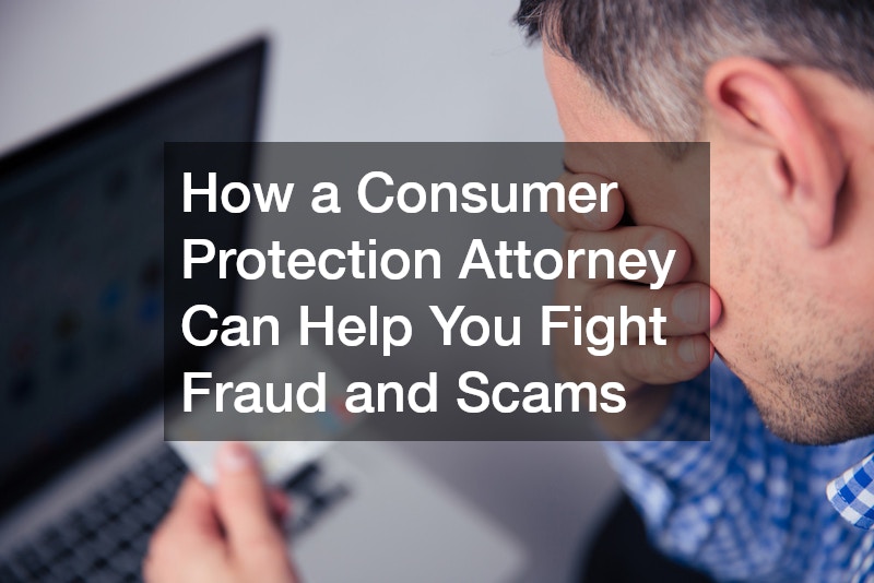 How a Consumer Protection Attorney Can Help You Fight Fraud and Scams